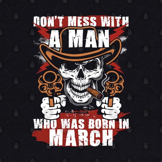 Don't Mess with a Man was Born in March by adik